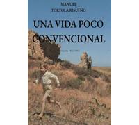 Una vida poco convencional. Iniesta 1922-1952: Una novela histórica sobre la vida en el campo antes de la España vaciada
