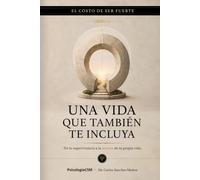 UNA VIDA QUE TAMBIÉN TE INCLUYA: De la supervivencia a la autoría de tu propia vida (SERIE 2 EL COSTO DE SER FUERTE)