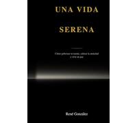 Una vida serena: Cómo gobernar tu mente, calmar la ansiedad y vivir en paz (Better human)