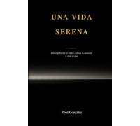 Una vida serena: Cómo gobernar tu mente, calmar la ansiedad y vivir en paz (Better human)