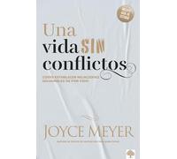 Una vida sin conflictos: Cómo establecer relaciones saludables de por vida / Con flict Free Living: How to Build Healthy Relationships for Life: ... Can Heal and Restore Troubled Relationships