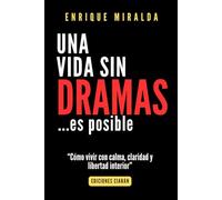 Una vida sin dramas: Cómo vivir con calma, claridad y libertad interior (Salud emocional)