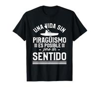 Una Vida Sin Piragüismo Es Posible Pero Sin Sentido Camiseta