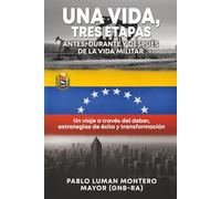 UNA VIDA, TRES ETAPAS: ANTES, DURANTE Y DESPUÉS DE LA VIDA MILITAR
