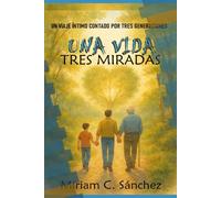 Una vida, tres miradas: Un viaje íntimo contado por tres generaciones