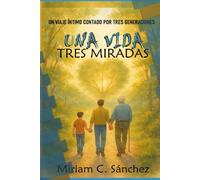 Una vida, tres miradas: Un viaje íntimo contado por tres generaciones