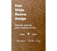 Una Vieja Nueva Amiga: Filosofía Aplicada para el Mundo de Hoy