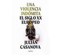 Una violencia indómita: El siglo XX europeo (Memoria Crítica)
