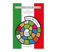 Una Violenza di Stato - Storia di Generali spergiuri e Giudici incapaci