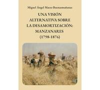 UNA VISIÓN ALTERNATIVA SOBRE LA DESAMORTIZACIÓN: MANZANARES (1798-1876)