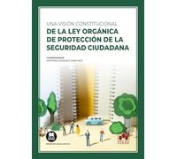 Una visión constitucional de la Ley Orgánica de Protección de la Seguridad Ciudadana (Monografía)