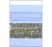 Una visión cristiana de la historia. Comentarios sobre La Ciudad de Dios de San Agustín: 17 (General)