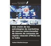 Una visión de las estrategias de marketing de marcas seleccionadas de bienes de consumo de rápida rotación (FMCG) en la India
