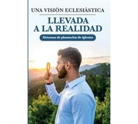 Una Visión Eclesiástica llevada a la realidad: Sistema de plantacion de iglesias