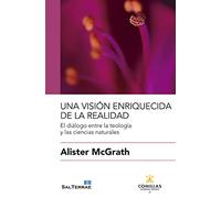 Una Vision Enriquecida De La Realidad: El diálogo entre la teología y las ciencias naturales: 17 (Ciencia y Religión)