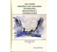 Una Visión Periférica Del Escenario: Teatrología Dramaturgia Y Escenif