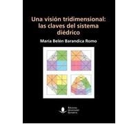 UNA VISIÓN TRIDIMENSIONAL: LAS CLAVES DEL SISTEMA DIÉDRICO: 87 (Manuales)