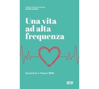 Una vita ad alta frequenza. Quaresima e Pasqua 2026 (Riuniti nel mio nome)
