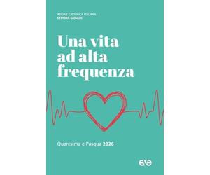 Una vita ad alta frequenza. Quaresima e Pasqua 2026 (Riuniti nel mio nome)