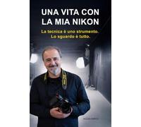 Una vita con la mia nikon: La tecnica è uno strumento. Lo sguardo è tutto. (Luce, emozione, fotografia)