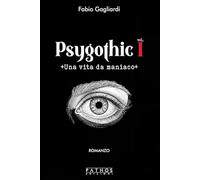 Una vita da maniaco. Psygothic (Vol. 1)