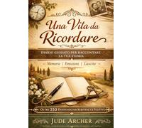 Una Vita da Ricordare: Diario Guidato per Raccontare la Tua Storia e Lasciare un Ricordo Indimenticabile