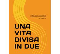 UNA VITA DIVISA IN DUE: vivere con una malattia invisibile e non smettere di crederci