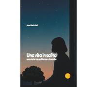 Una vita in salita: Una storia tra resilienza e rinascita (Le rondini)