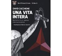 Una vita intera. Memorie di un operaio internazionalista (Hellnation Libri)