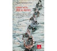 Una vita per il remo. Storie di voga alla veneta, di canottaggio e di pesca in laguna (Percorsi della memoria)