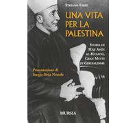 Una vita per la Palestina: Storia di Hâjj Amîn al-Husaynî, Gran Mufti di Gerusalemme (1939-1945. Seconda guerra mondiale.)