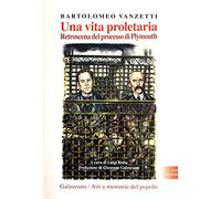 Una vita proletaria. Retroscena del processo di Plymouth (Atti e memorie del popolo)