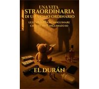 UNA VITA STRAORDINARIA DI UN UOMO ORDINARIO: LEZIONI PER NON SANGUINARE CIÒ CHE HO SANGUINATO IO: 1