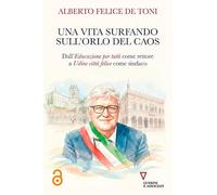 Una vita surfando sull'orlo del caos. Dall'educazione per tutti come rettore a Udine città felice come sindaco (Biblioteca contemporanea)
