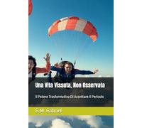 Una Vita Vissuta, Non Osservata: Il Potere Trasformativo Di Accettare Il Pericolo