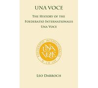 Una Voce: The History of the Foederatio Universalis Una Voce