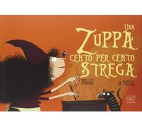 Una zuppa cento per cento strega. Ediz. a colori (Carrousel)