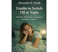 Unable to Switch Off at Night: Why Your Mind Stays Active After Dark - and How to Calm It (Stress & Sleep)