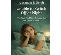 Unable to Switch Off at Night: Why Your Mind Stays Active After Dark - and How to Calm It (Stress & Sleep)