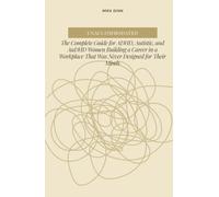 Unaccommodated: The Complete Guide for ADHD, Autistic, and AuDHD Women Building a Career in a Workplace That Was Never Designed for Their Minds (The Neurodivergent Women Series)