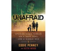 UNAFRAID: Staring Down Terror As A Navy SEAL and a Single Dad: Adapted for Young Adults