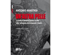 Un'altra pelle. La scelta di Salvatore Cortese, ex killer della ’ndrangheta che ha spezzato l’omertà (Mafie)