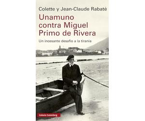 Unamuno contra Miguel Primo de Rivera: Un incesante desafío a la tiranía (Ensayo)