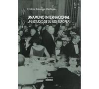 Unamuno internacional Un estudio de su red europea (Biblioteca Unamuno)
