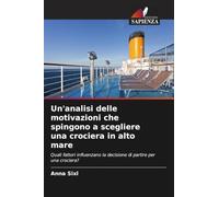 Un'analisi delle motivazioni che spingono a scegliere una crociera in alto mare: Quali fattori influenzano la decisione di partire per una crociera?