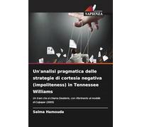 Un'analisi pragmatica delle strategie di cortesia negativa (impoliteness) in Tennessee Williams: Un tram che si chiama Desiderio, con riferimento al modello di Culpeper (2005)