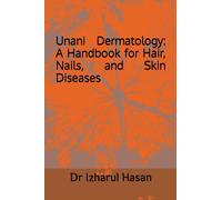 Unani Dermatology: A Handbook for Hair, Nails, and Skin Diseases