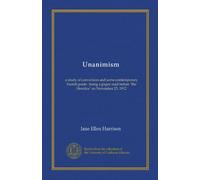 Unanimism: a study of conversion and some contemporary French poets : being a paper read before "the Heretics" on November 25, 1912