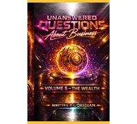 Unanswered Questions About Business: Volume 5 - The Wealth - Money Mastery