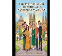 UnaPeregrinación en Familia a los Santuarios Marianos: Por el Mundo con Nuestra Señora